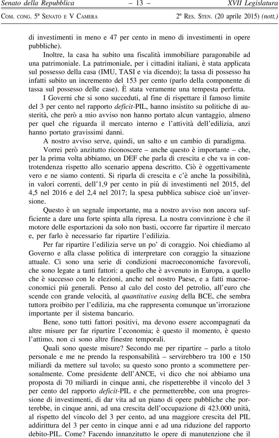 componente di tassa sul possesso delle case). È stata veramente una tempesta perfetta.