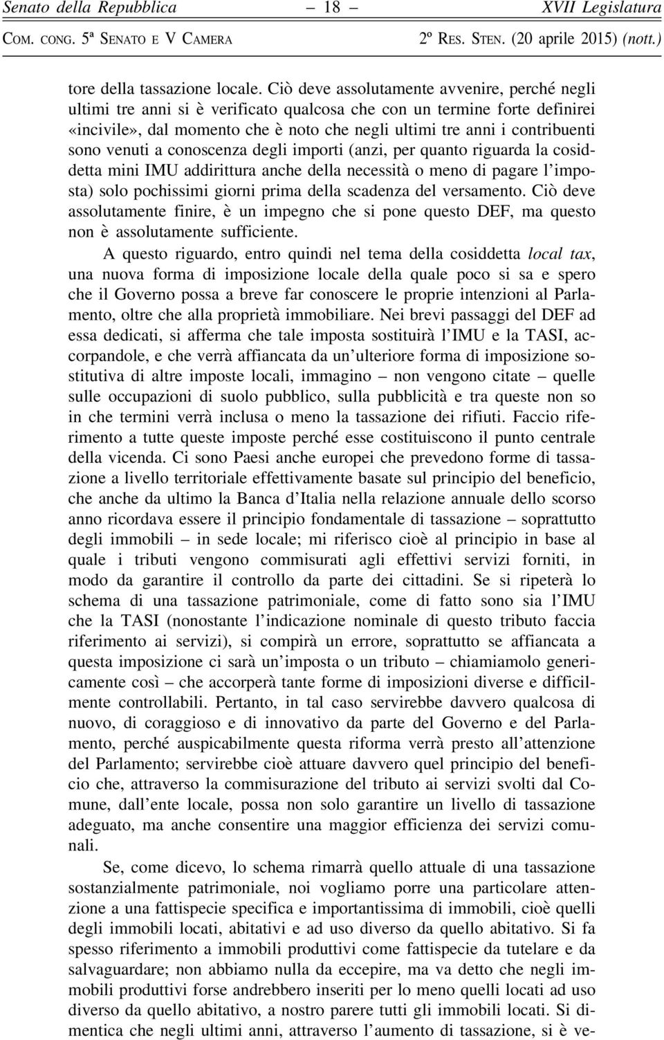 sono venuti a conoscenza degli importi (anzi, per quanto riguarda la cosiddetta mini IMU addirittura anche della necessità o meno di pagare l imposta) solo pochissimi giorni prima della scadenza del