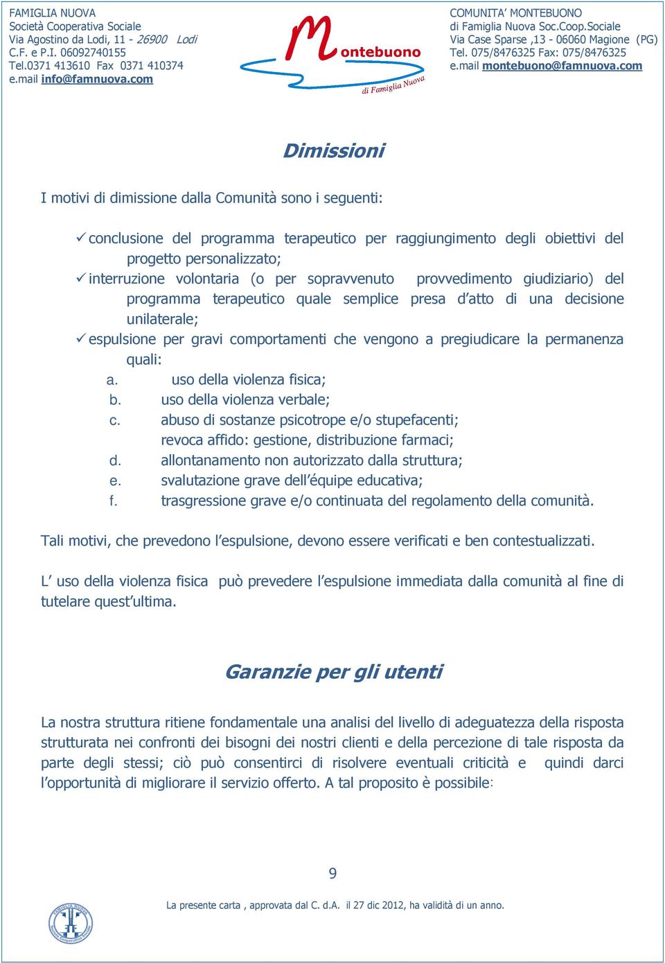 quali: a. uso della violenza fisica; b. uso della violenza verbale; c. abuso di sostanze psicotrope e/o stupefacenti; revoca affido: gestione, distribuzione farmaci; d.