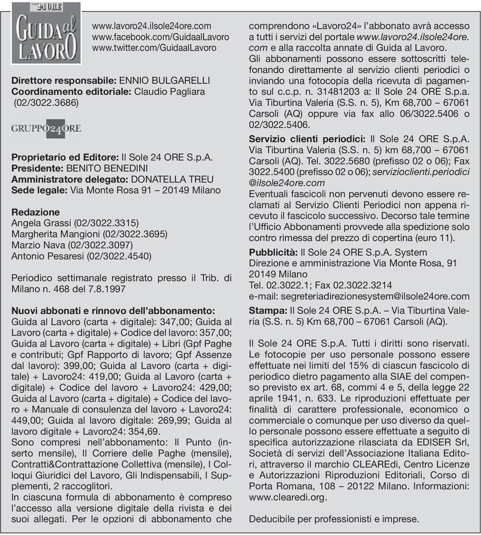 3315) Margherita Mangioni (02/3022.3695) Marzio Nava (02/3022.3097) Antonio Pesaresi (02/3022.4540) Periodico settimanale registrato presso il Trib. di Milano n. 468 