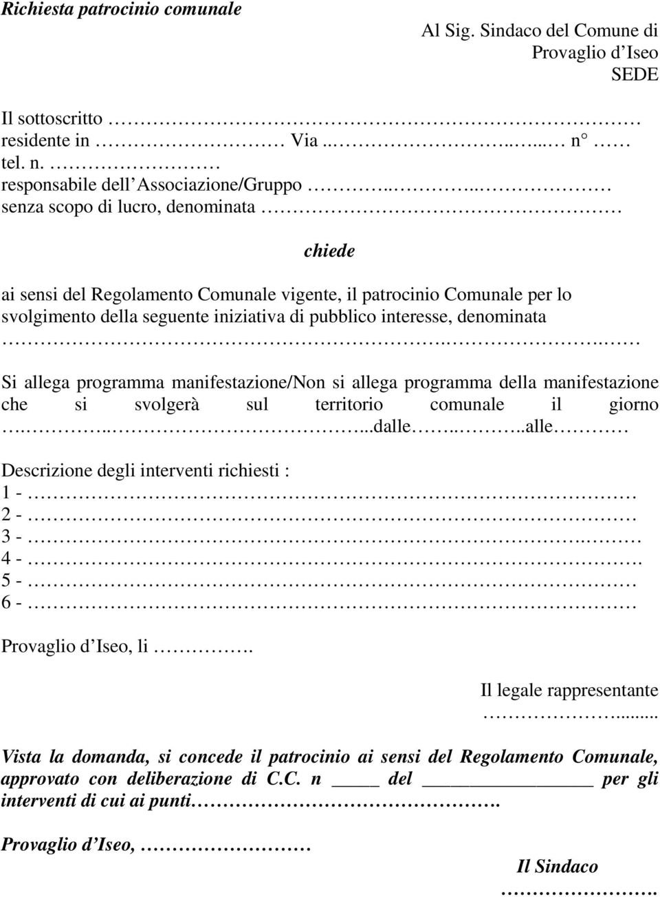 . Si allega programma manifestazione/non si allega programma della manifestazione che si svolgerà sul territorio comunale il giorno......dalle....alle Descrizione degli interventi richiesti : 1-2 - 3 -.