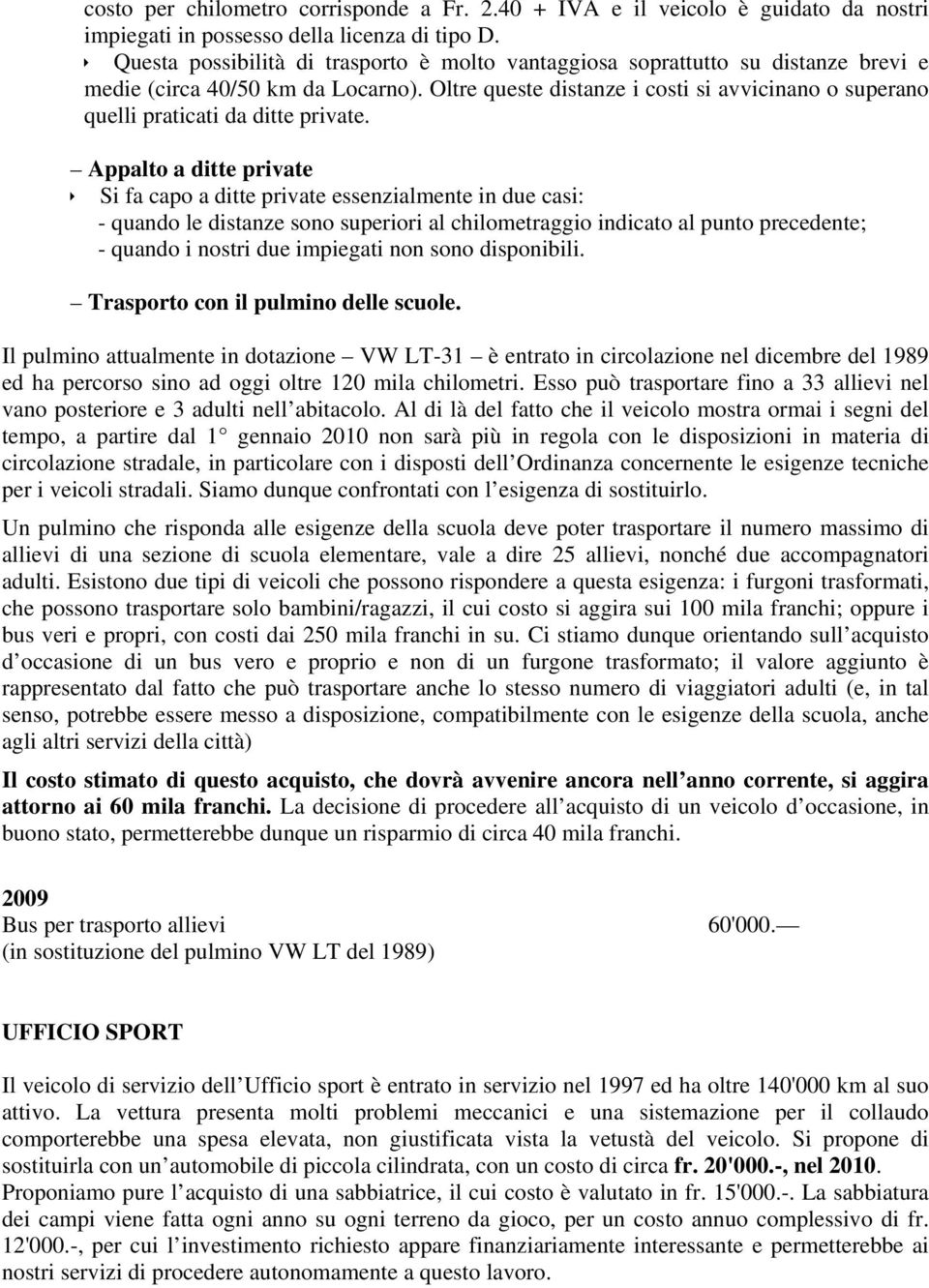 Oltre queste distanze i costi si avvicinano o superano quelli praticati da ditte private.