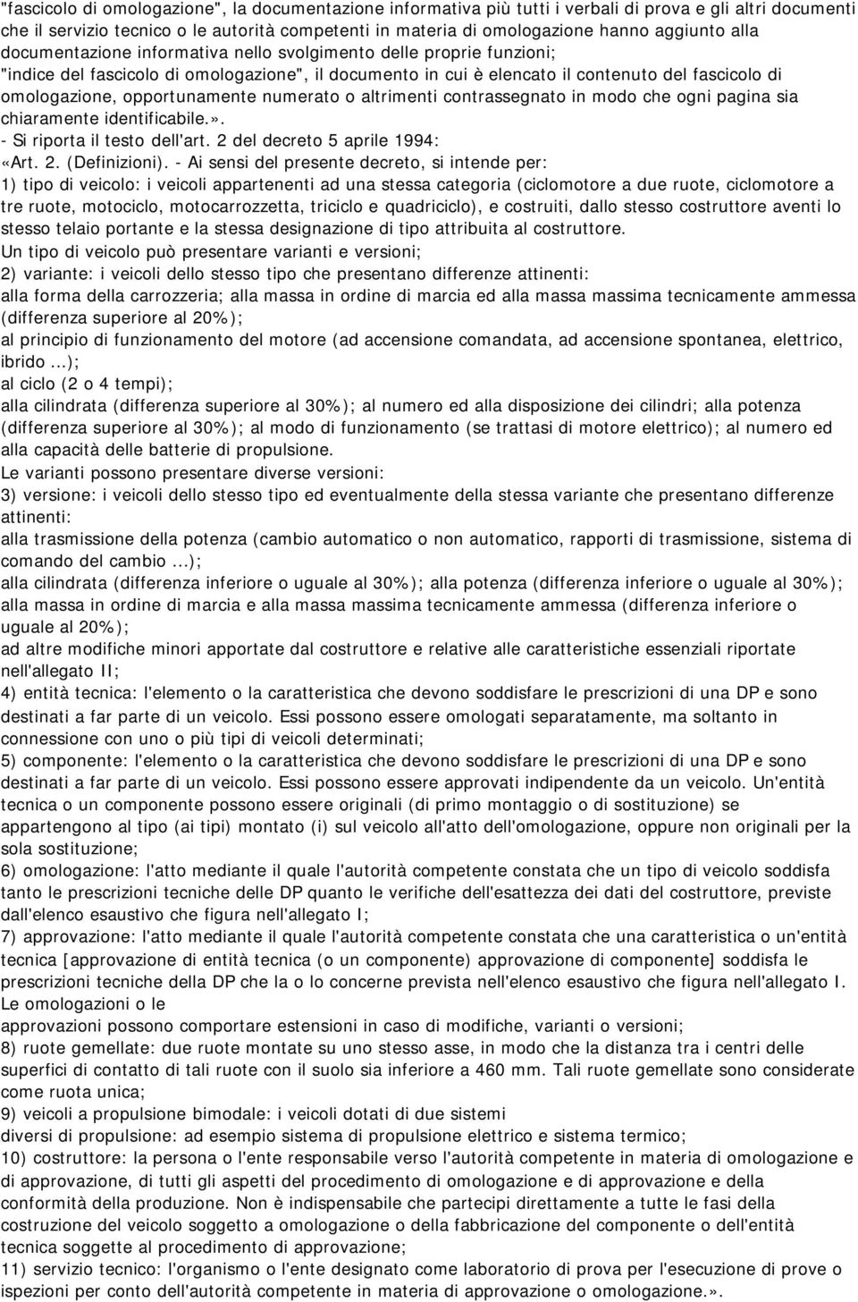 opportunamente numerato o altrimenti contrassegnato in modo che ogni pagina sia chiaramente identificabile.». - Si riporta il testo dell'art. 2 del decreto 5 aprile 1994: «Art. 2. (Definizioni).