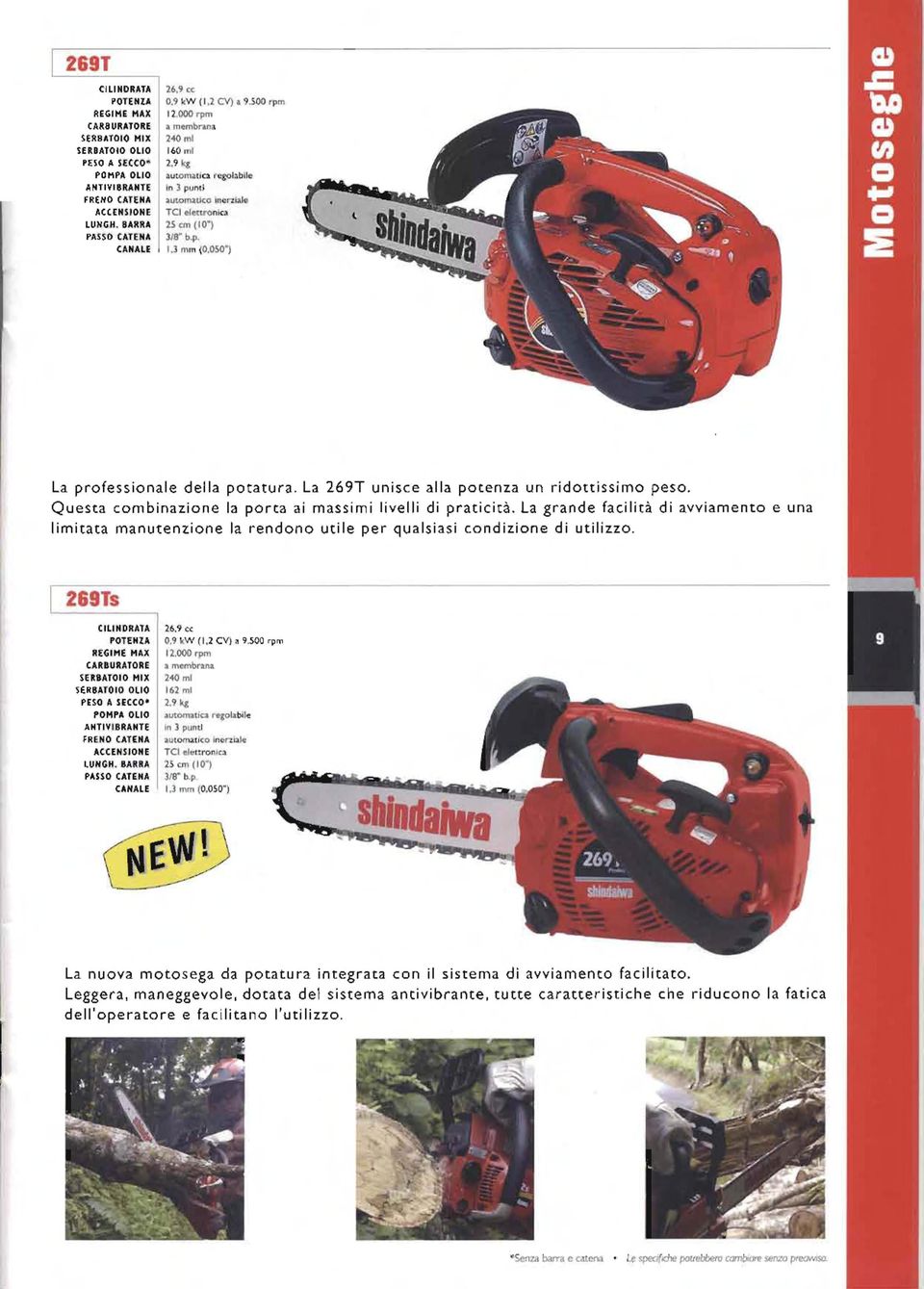 Questa combinazione la porta ai massimi livelli di praticità. La grande facilità di avviamento e una limitata manutenzione la rendono utile per qualsiasi condizione di utilizzo.