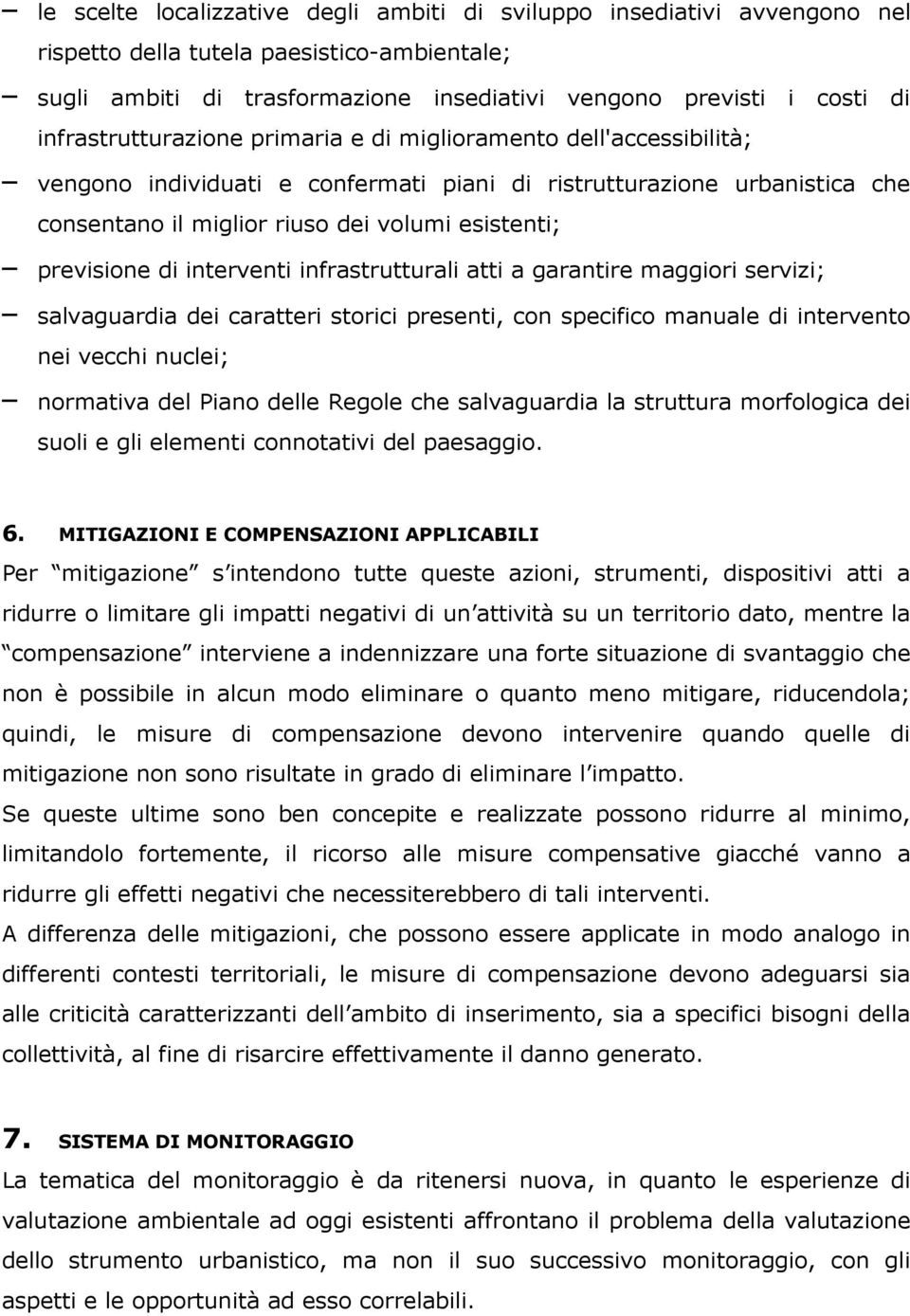 previsione di interventi infrastrutturali atti a garantire maggiori servizi; salvaguardia dei caratteri storici presenti, con specifico manuale di intervento nei vecchi nuclei; normativa del Piano