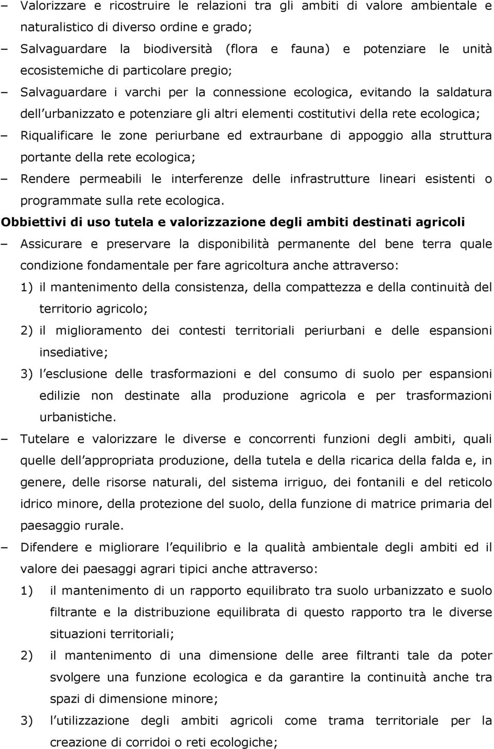 zone periurbane ed extraurbane di appoggio alla struttura portante della rete ecologica; Rendere permeabili le interferenze delle infrastrutture lineari esistenti o programmate sulla rete ecologica.