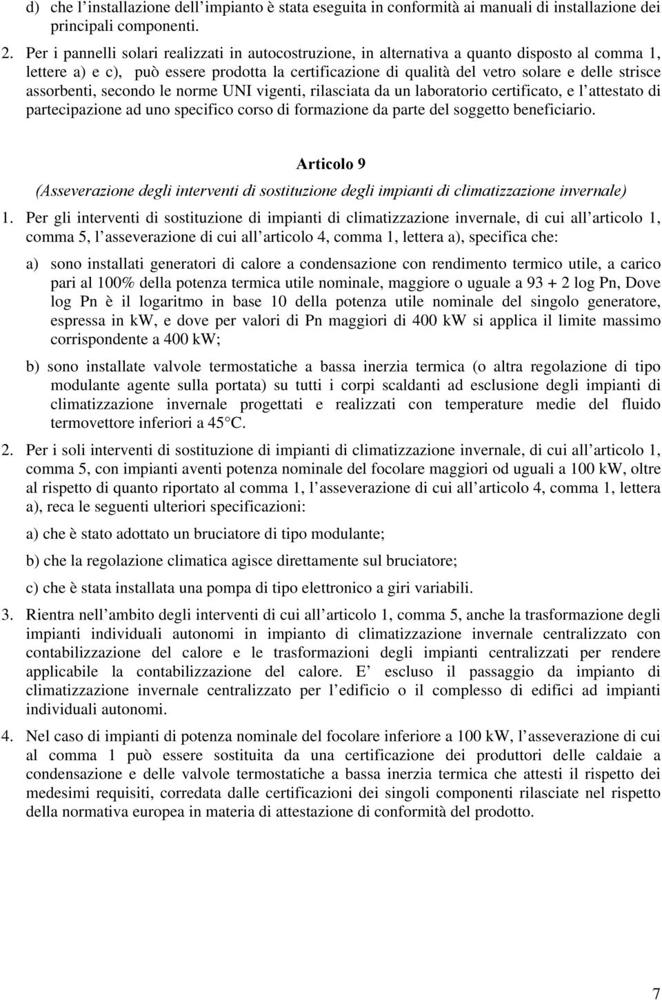 assorbenti, secondo le norme UNI vigenti, rilasciata da un laboratorio certificato, e l attestato di partecipazione ad uno specifico corso di formazione da parte del soggetto beneficiario.