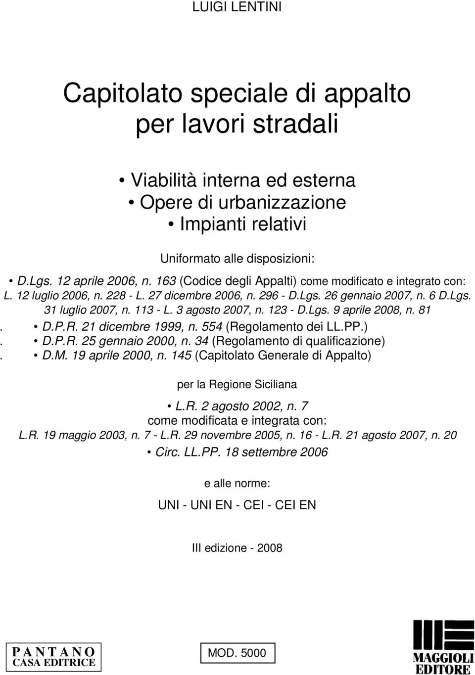 123 - D.Lgs. 9 aprile 2008, n. 81. D.P.R. 21 dicembre 1999, n. 554 (Regolamento dei LL.PP.). D.P.R. 25 gennaio 2000, n. 34 (Regolamento di qualificazione). D.M. 19 aprile 2000, n.