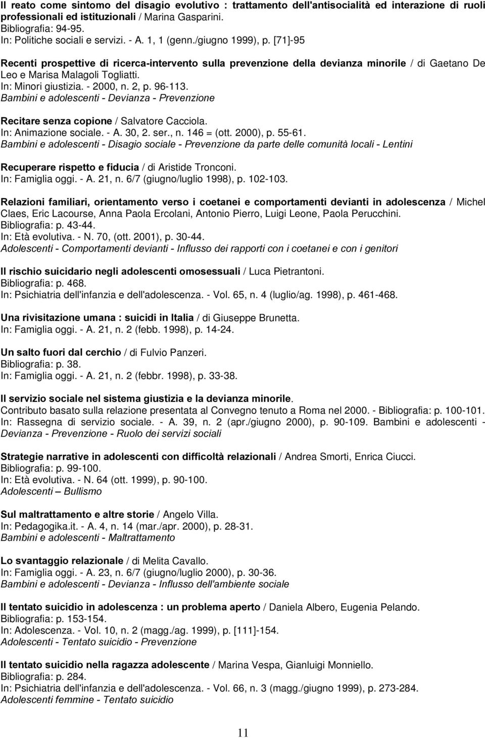 - 2000, n. 2, p. 96-113. %DPELQLHDGROHVFHQWL'HYLDQ]D3UHYHQ]LRQH 5HFLWDUHVHQ]DFRSLRQH / Salvatore Cacciola. In: Animazione sociale. - A. 30, 2. ser., n. 146 = (ott. 2000), p. 55-61.