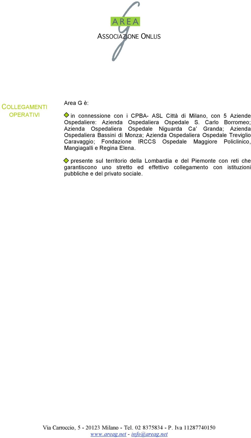 Carlo Borromeo; Azienda Ospedaliera Ospedale Niguarda Ca Granda; Azienda Ospedaliera Bassini di Monza; Azienda Ospedaliera Ospedale