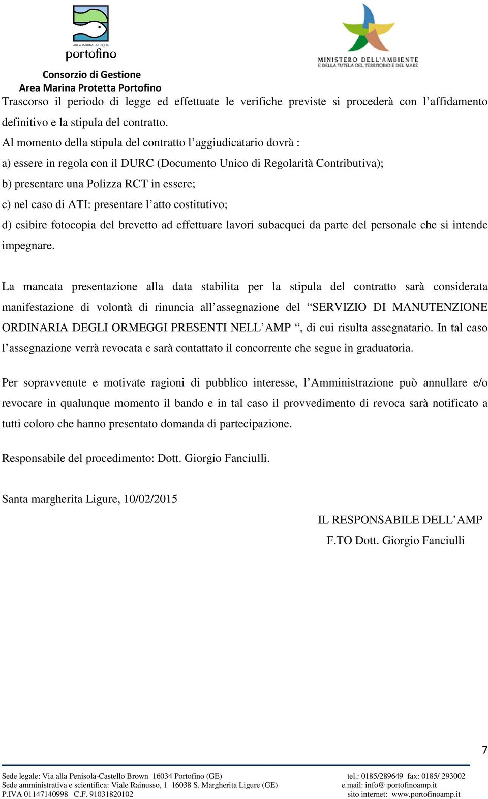 ATI: presentare l atto costitutivo; d) esibire fotocopia del brevetto ad effettuare lavori subacquei da parte del personale che si intende impegnare.