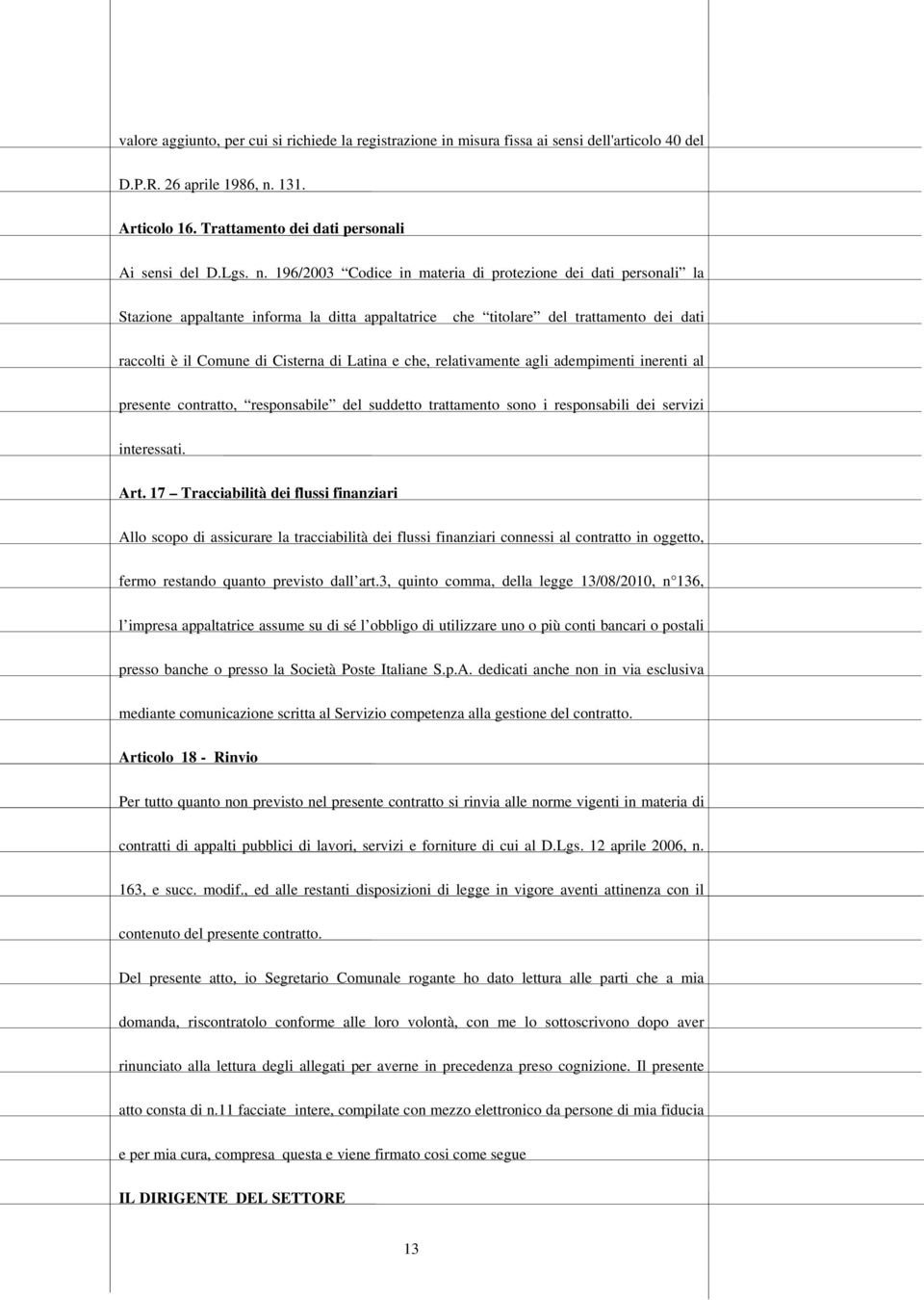 196/2003 Codice in materia di protezione dei dati personali la Stazione appaltante informa la ditta appaltatrice che titolare del trattamento dei dati raccolti è il Comune di Cisterna di Latina e