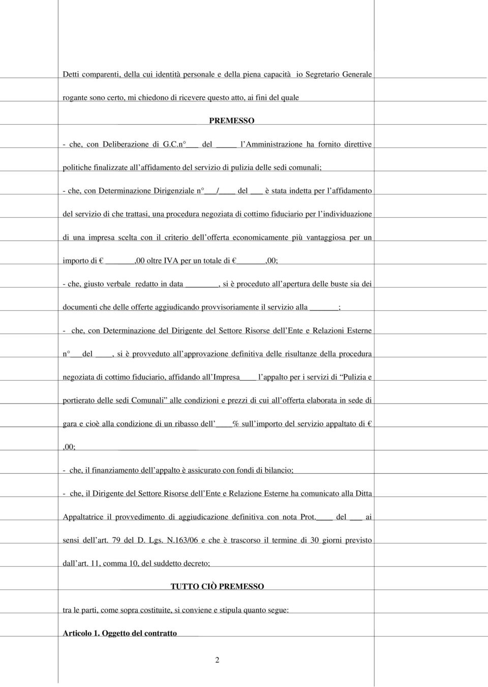 n del l Amministrazione ha fornito direttive politiche finalizzate all affidamento del servizio di pulizia delle sedi comunali; - che, con Determinazione Dirigenziale n / del è stata indetta per l