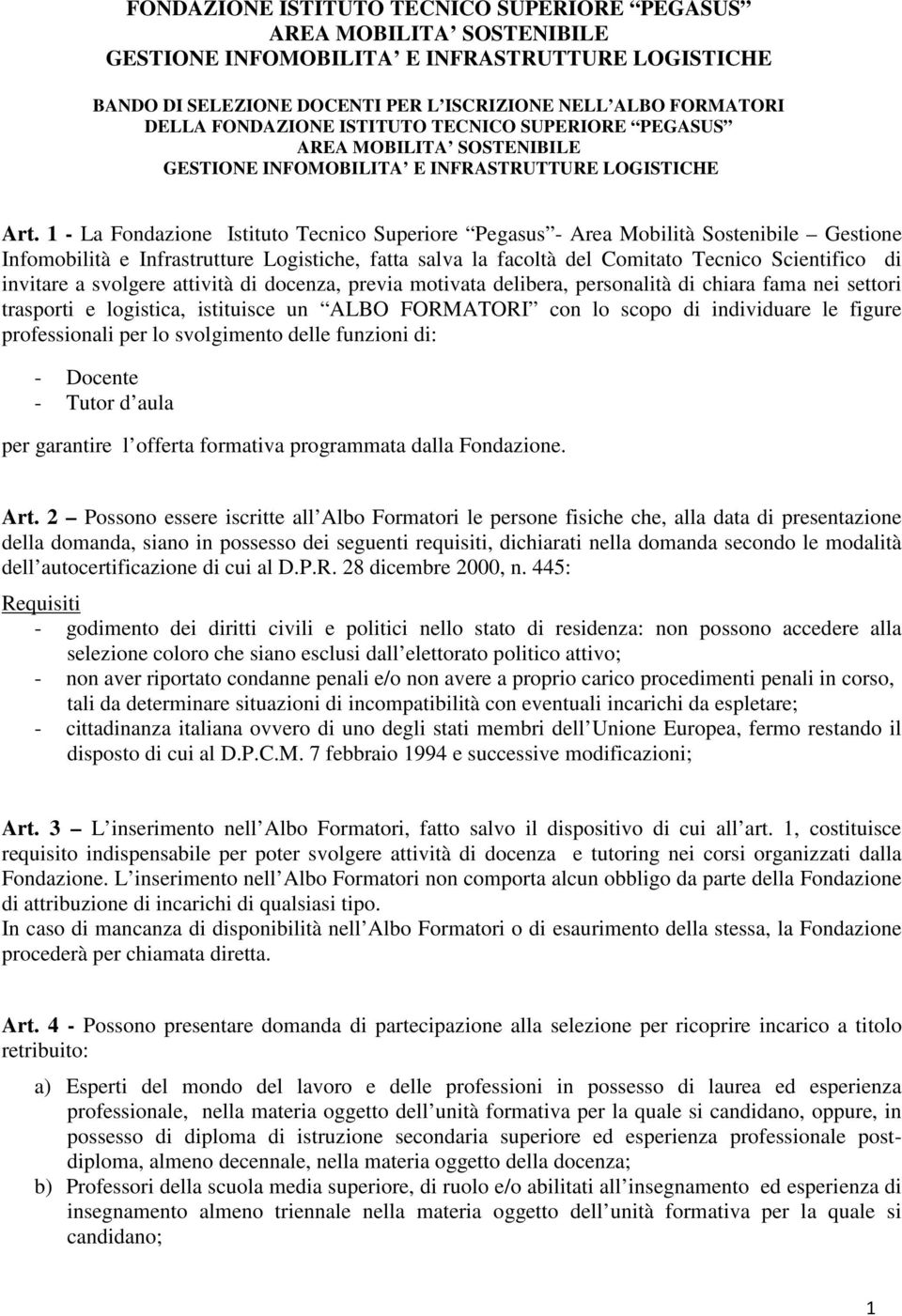 a svolgere attività di docenza, previa motivata delibera, personalità di chiara fama nei settori trasporti e logistica, istituisce un ALBO FORMATORI con lo scopo di individuare le figure