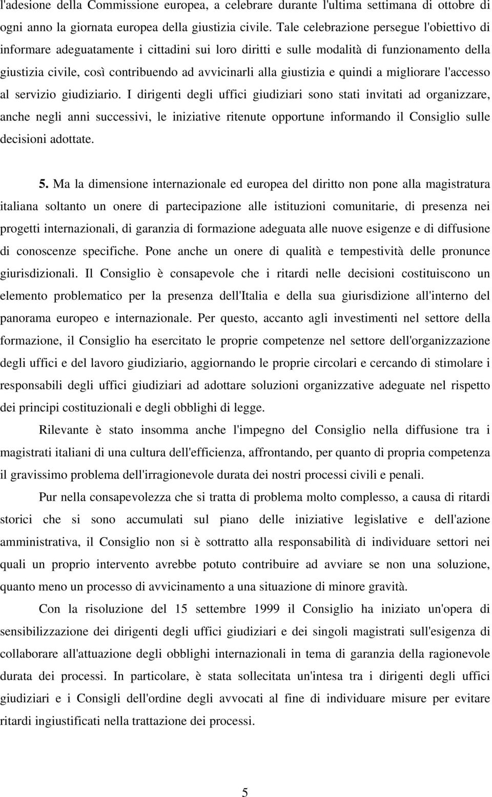 giustizia e quindi a migliorare l'accesso al servizio giudiziario.