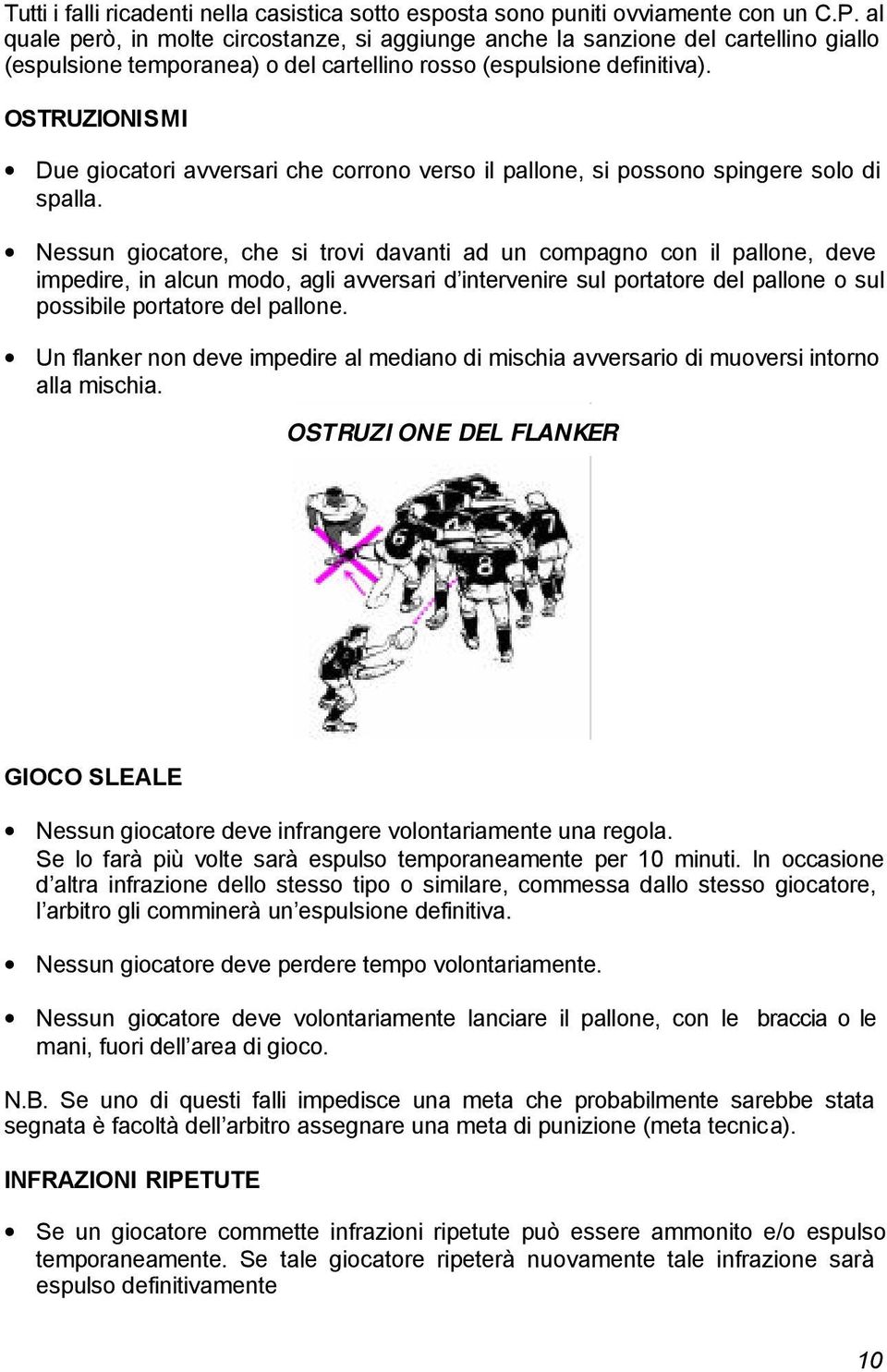 OSTRUZIONISMI Due giocatori avversari che corrono verso il pallone, si possono spingere solo di spalla.