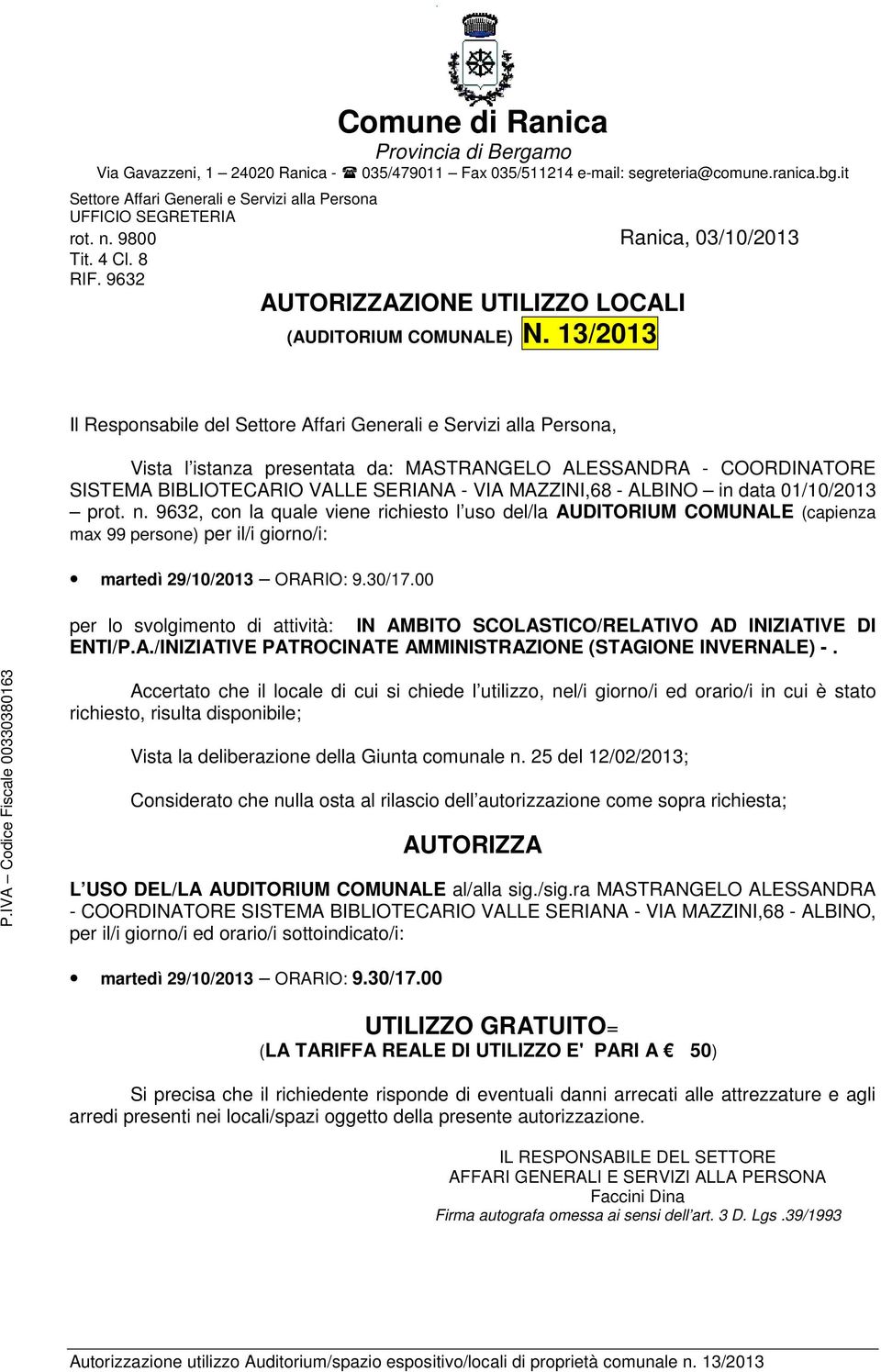 9632, con la quale viene richiesto l uso del/la AUDITORIUM COMUNALE (capienza max 99 persone) per il/i giorno/i: martedì 29/10/2013 ORARIO: 9.30/17.