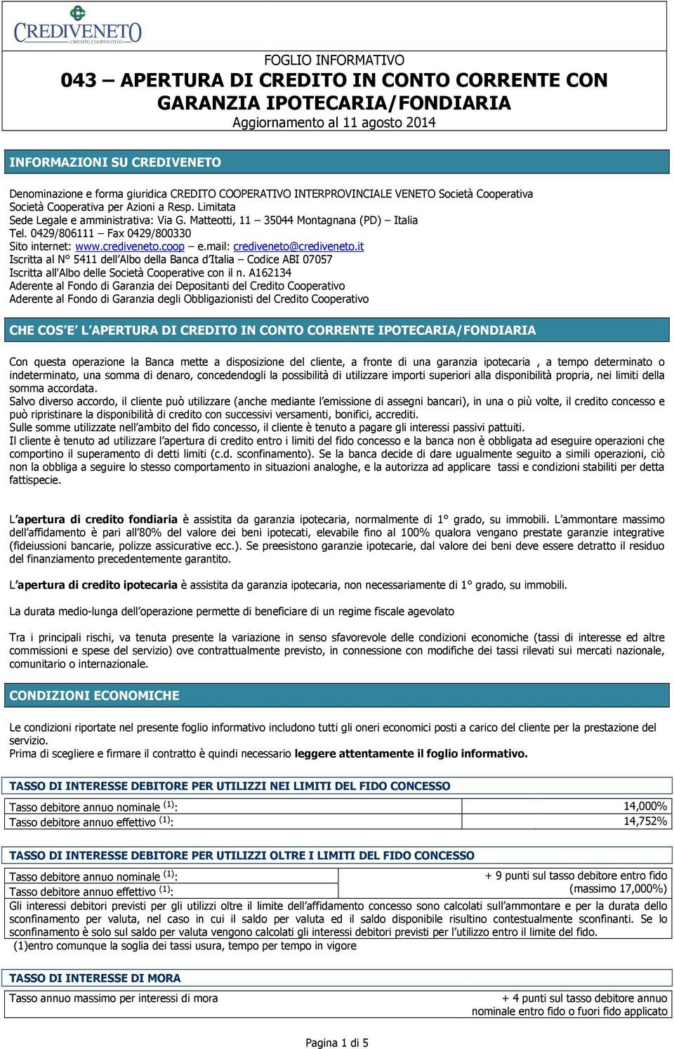 it Iscritta al N 5411 dell Albo della Banca d Italia Codice ABI 07057 Iscritta all'albo delle Società Cooperative con il n.