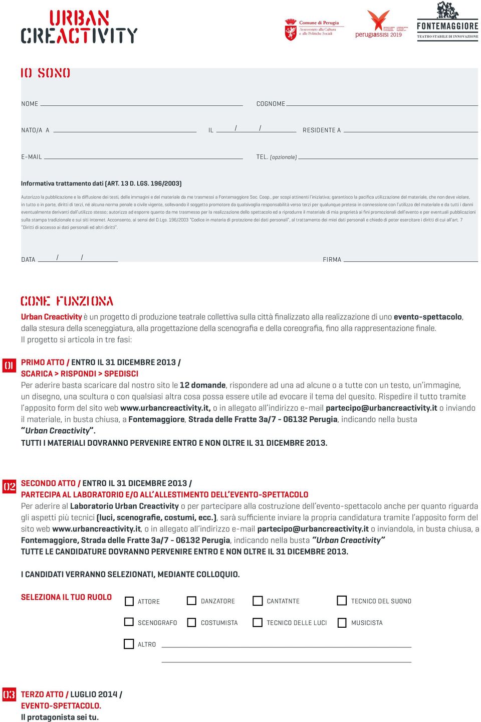 , per scopi attinenti l iniziativa; garantisco la pacifica utilizzazione del materiale, che non deve violare, in tutto o in parte, diritti di terzi, né alcuna norma penale o civile vigente,