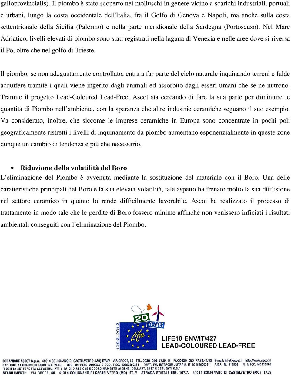 settentrionale della Sicilia (Palermo) e nella parte meridionale della Sardegna (Portoscuso).