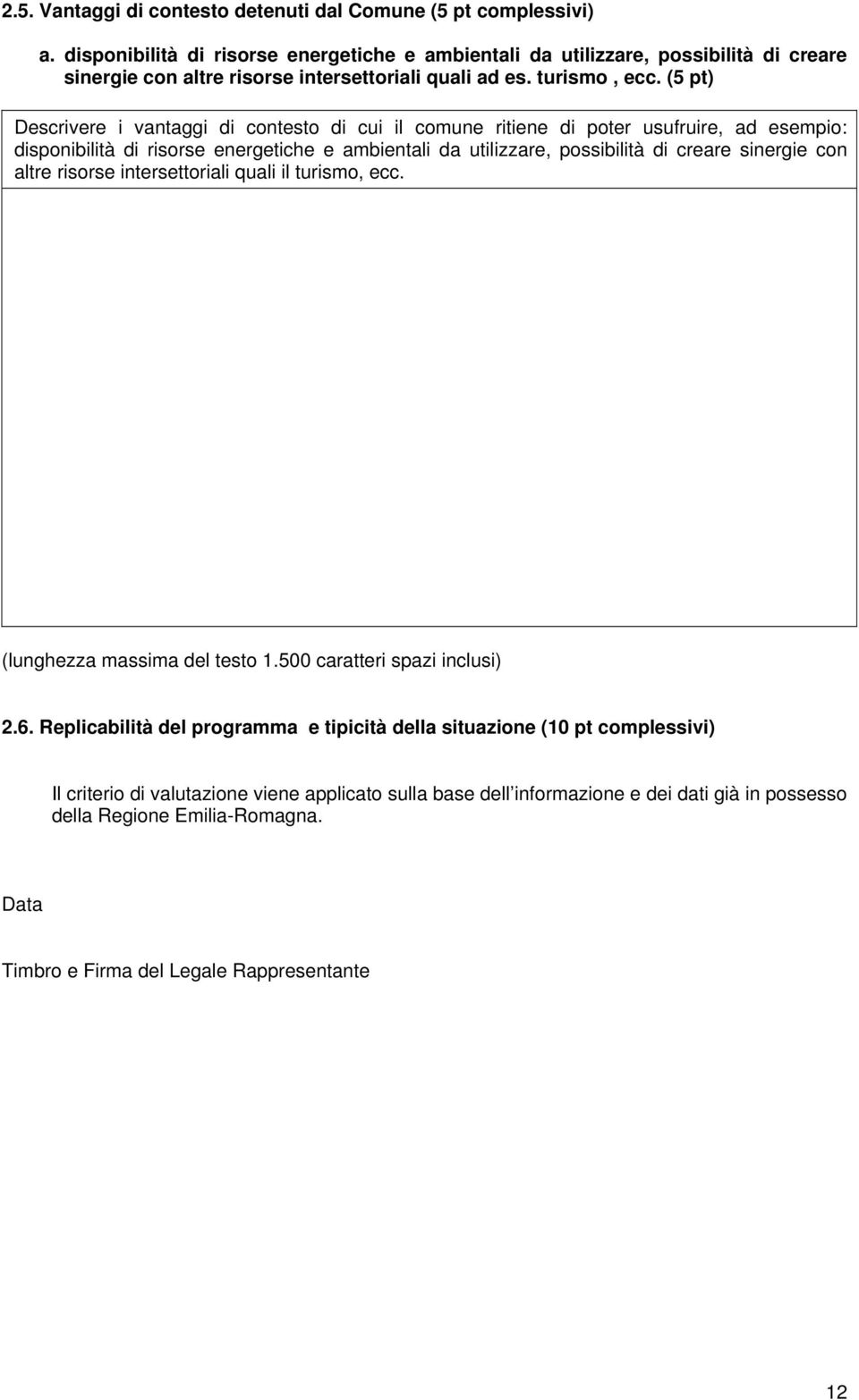 (5 pt) Descrivere i vantaggi di contesto di cui il comune ritiene di poter usufruire, ad esempio: disponibilità di risorse energetiche e ambientali da utilizzare, possibilità di creare sinergie con