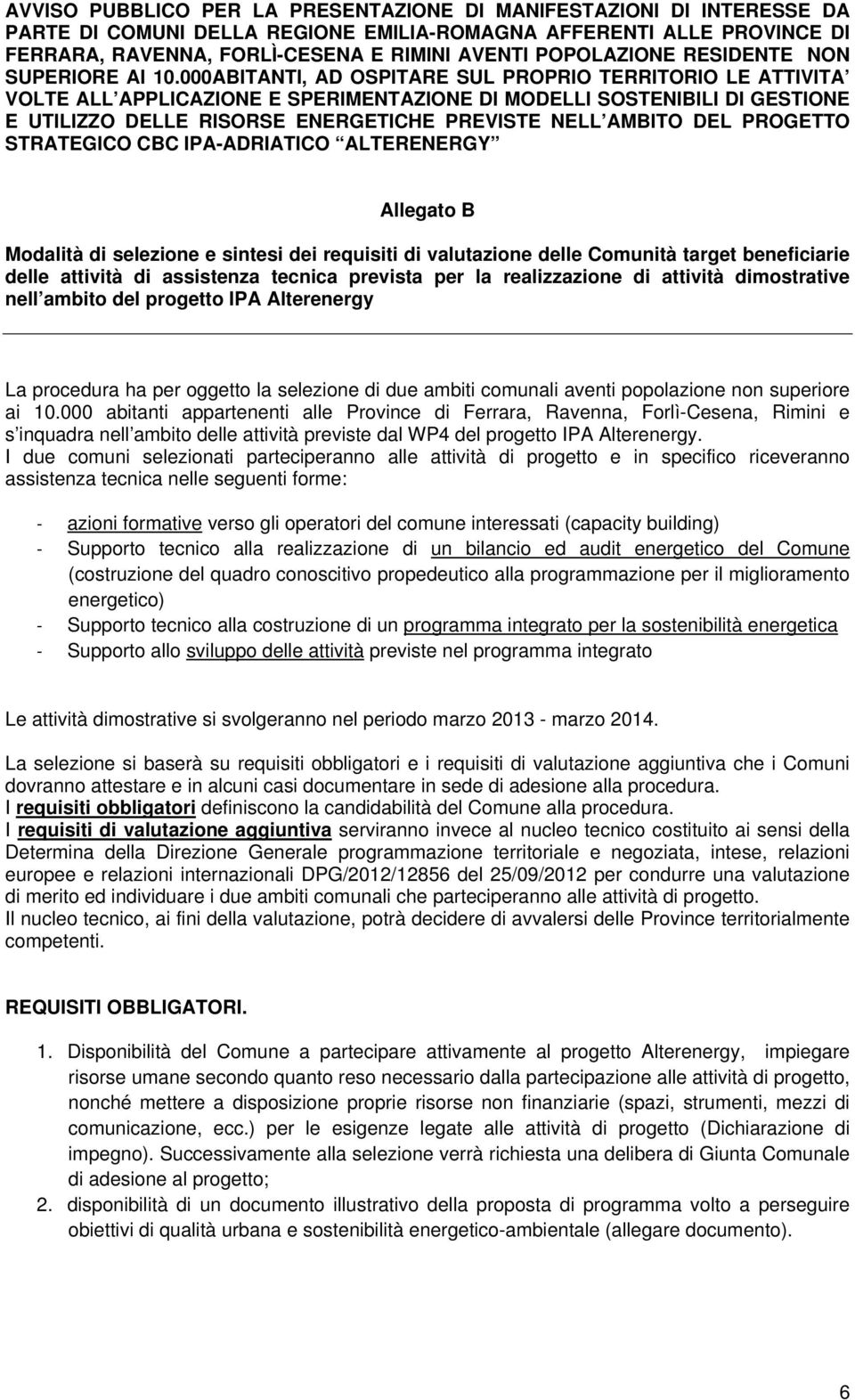 000ABITANTI, AD OSPITARE SUL PROPRIO TERRITORIO LE ATTIVITA VOLTE ALL APPLICAZIONE E SPERIMENTAZIONE DI MODELLI SOSTENIBILI DI GESTIONE E UTILIZZO DELLE RISORSE ENERGETICHE PREVISTE NELL AMBITO DEL