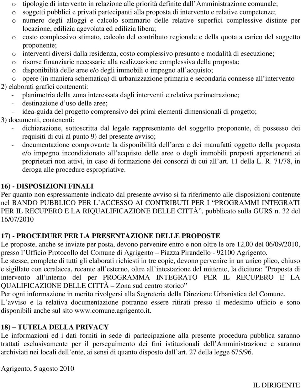 della quota a carico del soggetto proponente; o interventi diversi dalla residenza, costo complessivo presunto e modalità di esecuzione; o risorse finanziarie necessarie alla realizzazione