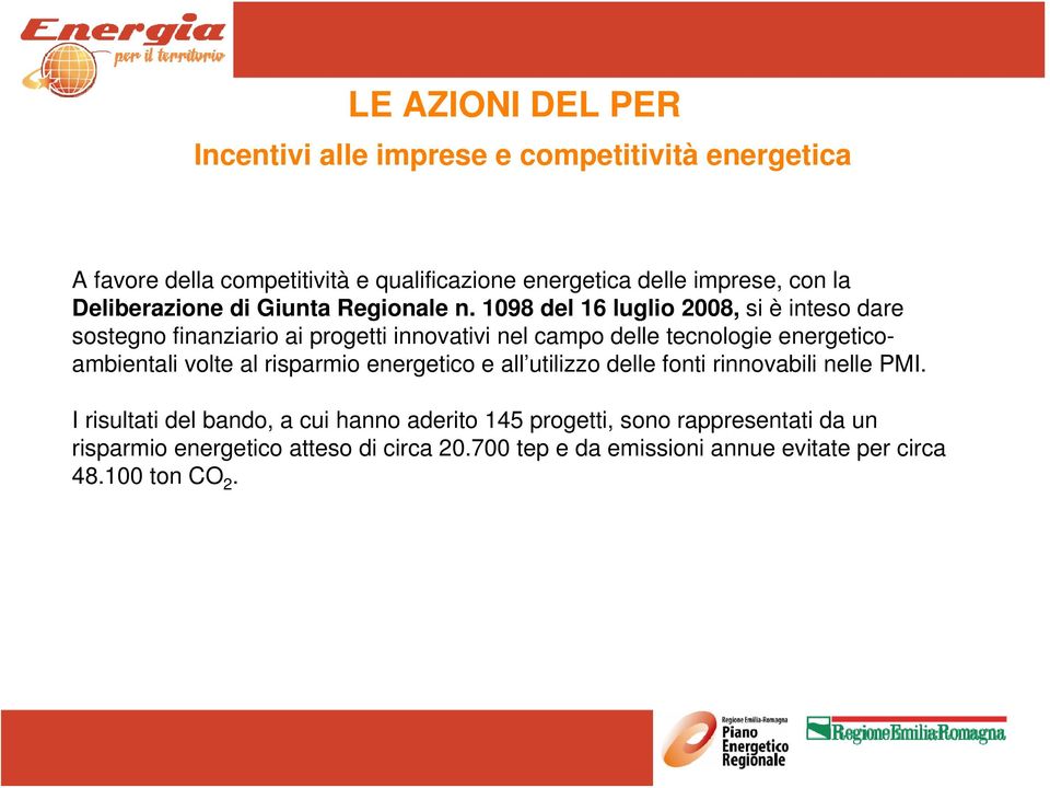 1098 del 16 luglio 2008, si è inteso dare sostegno finanziario ai progetti innovativi nel campo delle tecnologie energeticoambientali volte