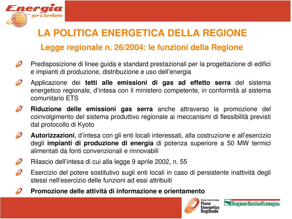 tetti alle emissioni di gas ad effetto serra del sistema energetico regionale, d intesa con il ministero competente, in conformità al sistema comunitario ETS Riduzione delle emissioni gas serra anche