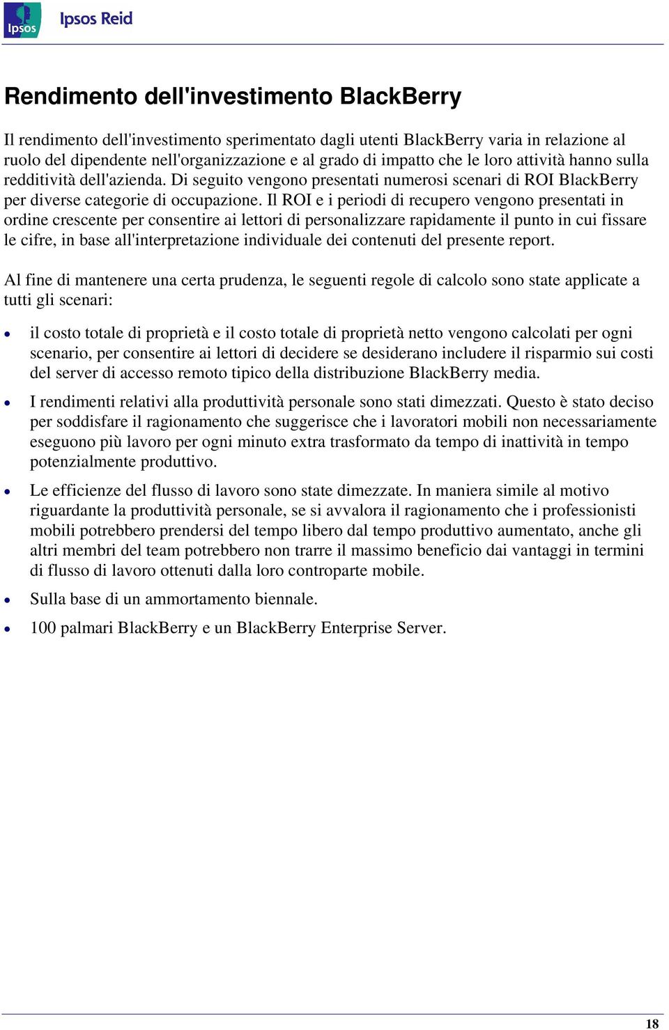 Il ROI e i periodi di recupero vengono presentati in ordine crescente per consentire ai lettori di personalizzare rapidamente il punto in cui fissare le cifre, in base all'interpretazione individuale