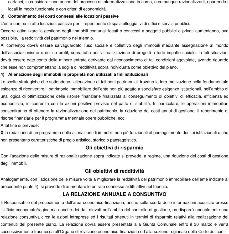 Occorre ottimizzare la gestione degli immobili comunali locati o concessi a soggetti pubblici e privati aumentando, ove possibile, la redditività del patrimonio nel triennio.