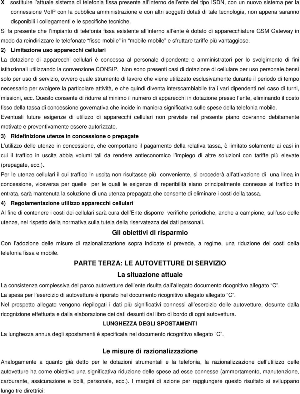 Si fa presente che l impianto di telefonia fissa esistente all interno all ente è dotato di apparecchiature GSM Gateway in modo da reindirizzare le telefonate fisso-mobile in mobile-mobile e