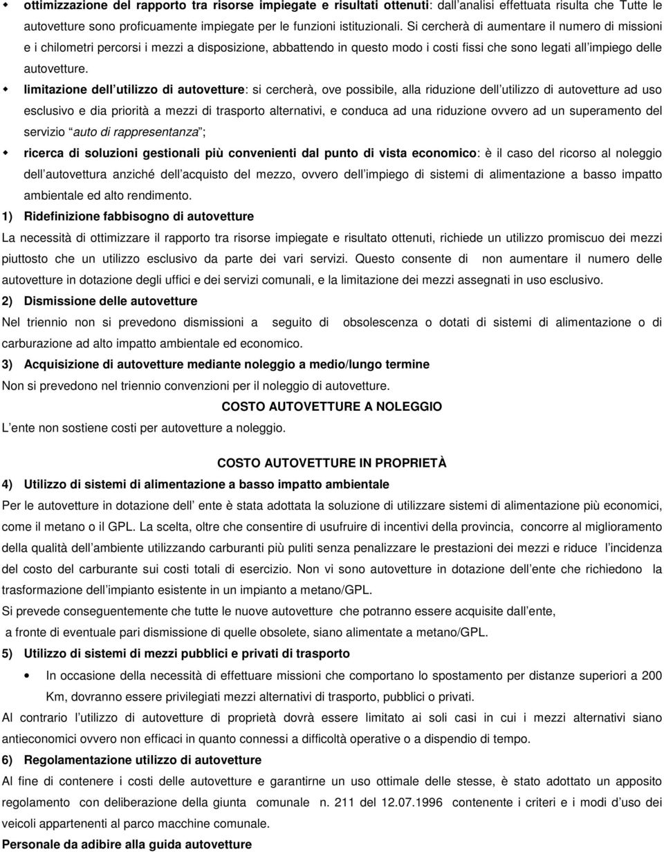 limitazione dell utilizzo di autovetture: si cercherà, ove possibile, alla riduzione dell utilizzo di autovetture ad uso esclusivo e dia priorità a mezzi di trasporto alternativi, e conduca ad una