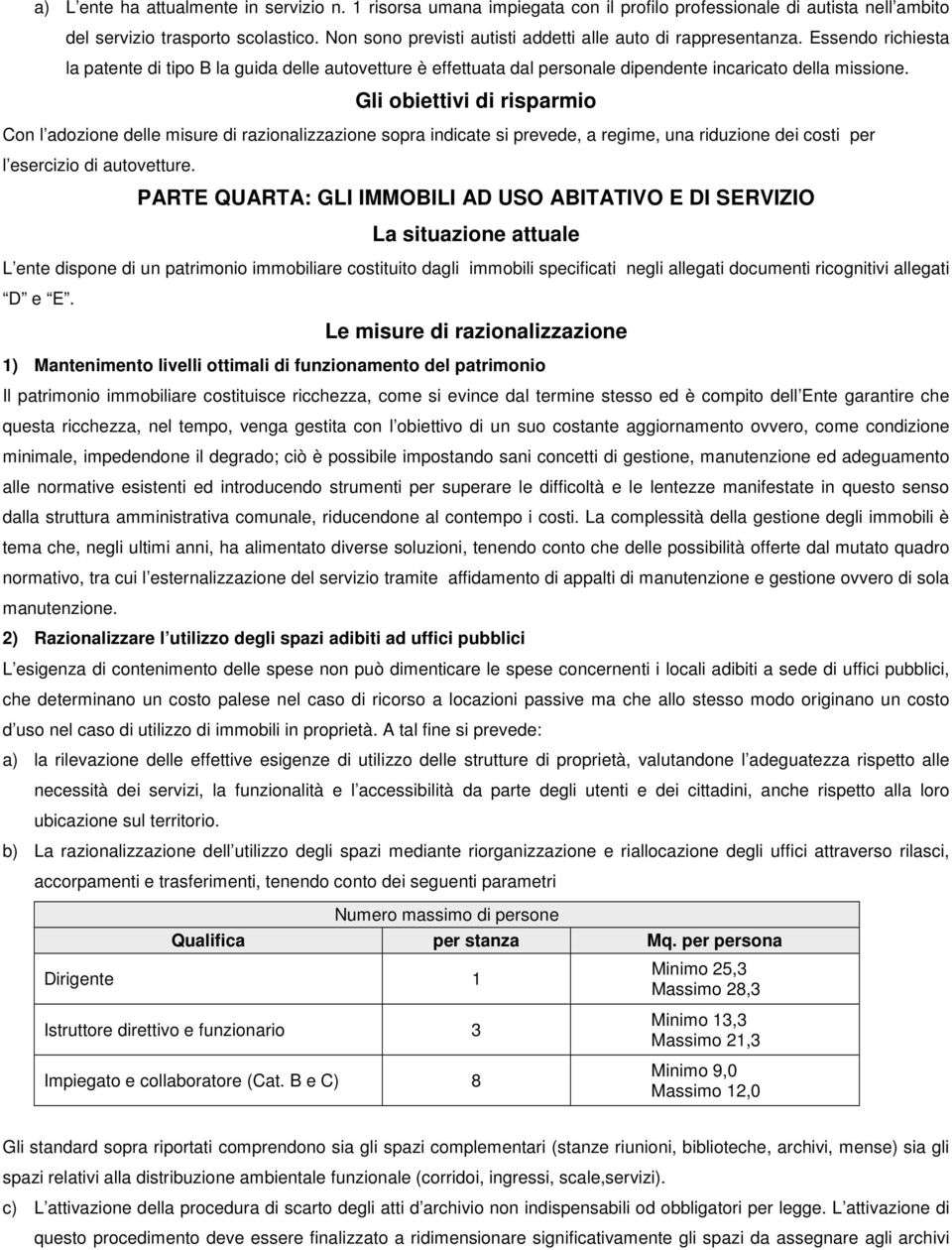 Gli obiettivi di risparmio Con l adozione delle misure di razionalizzazione sopra indicate si prevede, a regime, una riduzione dei costi per l esercizio di autovetture.