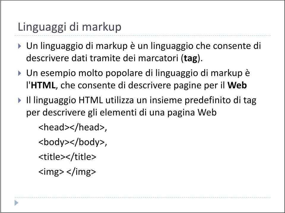 Un esempio molto popolare di linguaggio di markup è l'html, che consente di descrivere pagine