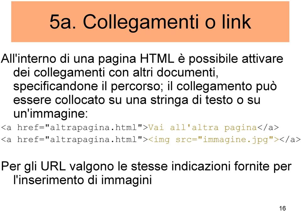 su un'immagine: <a href="altrapagina.html">vai all'altra pagina</a> <a href="altrapagina.