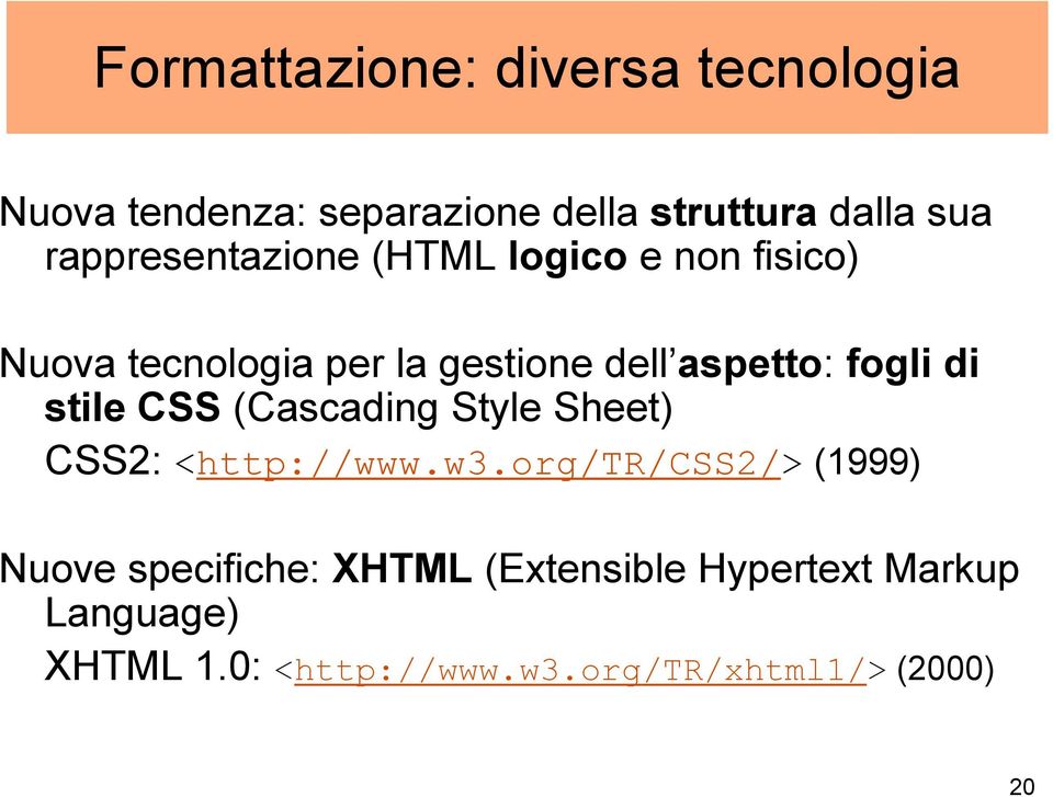 fogli di stile CSS (Cascading Style Sheet) CSS2: <http://www.w3.