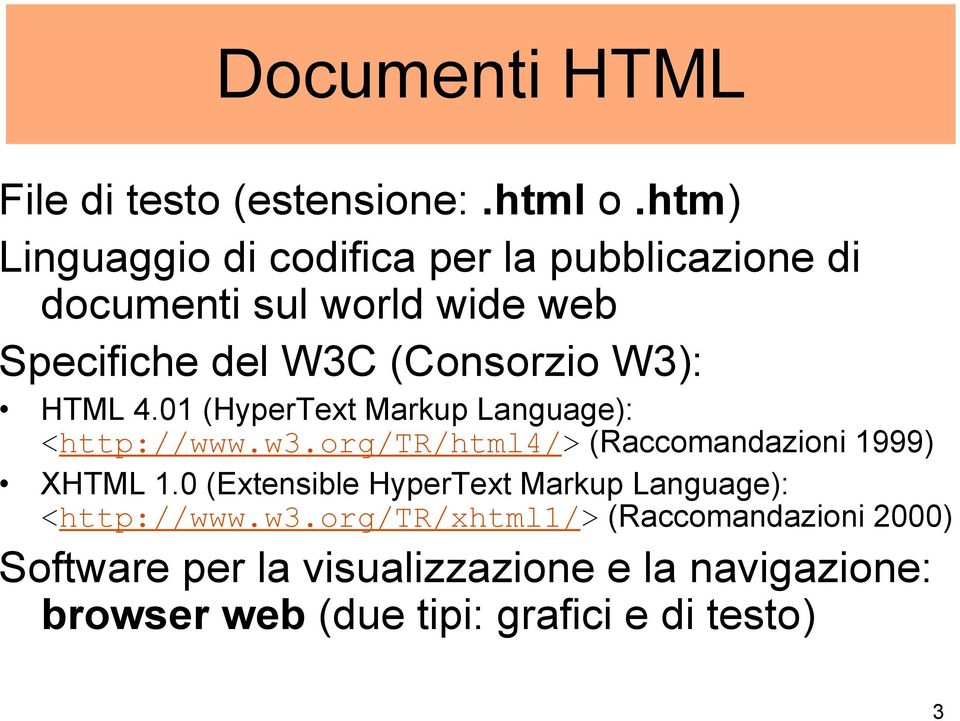 W3): HTML 4.01 (HyperText Markup Language): <http://www.w3.org/tr/html4/> (Raccomandazioni 1999) XHTML 1.