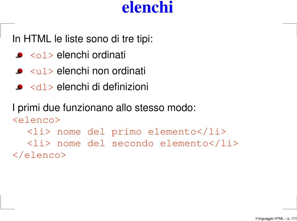 funzionano allo stesso modo: <elenco> <li> nome del primo