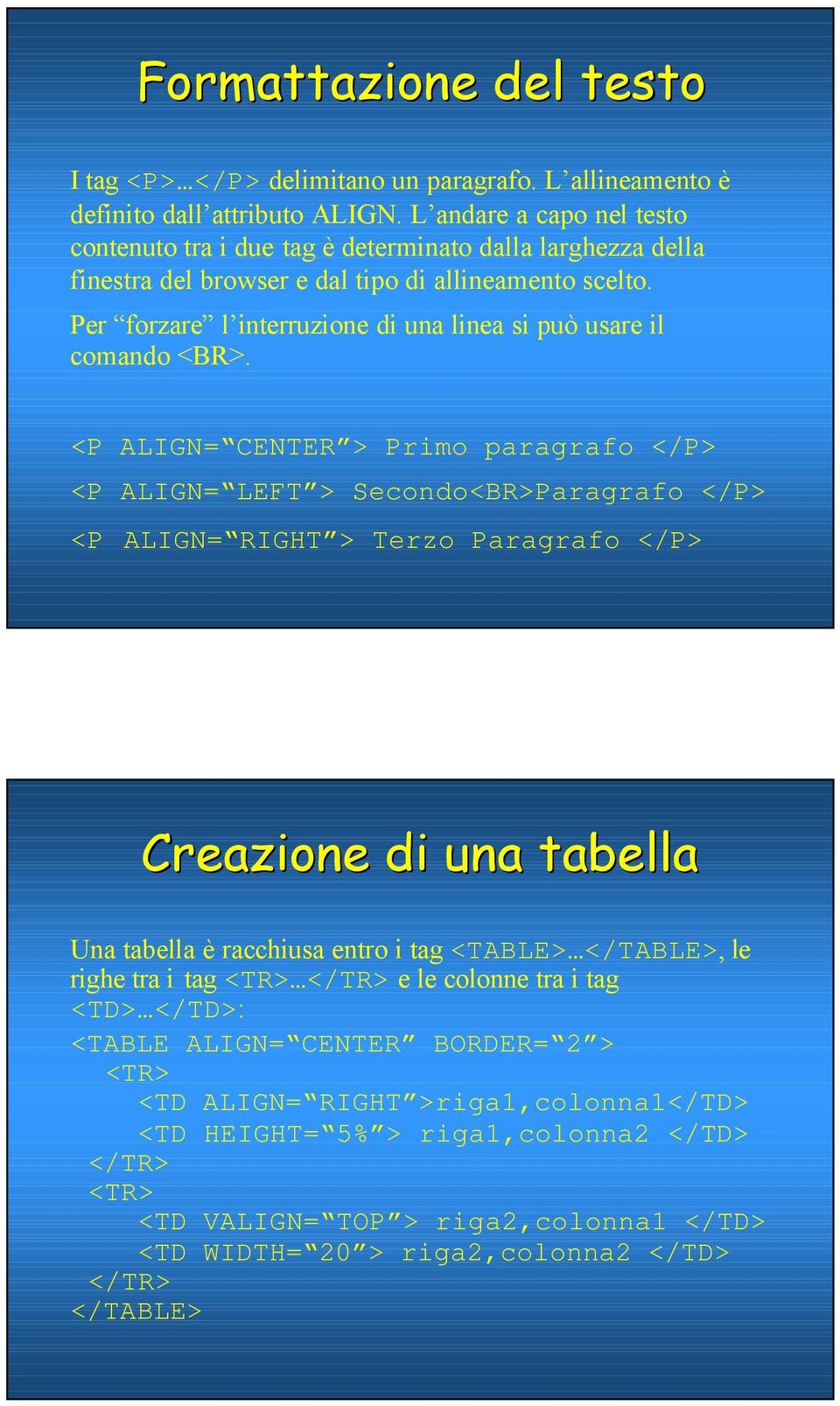 Per forzare l interruzione di una linea si può usare il comando <BR>.