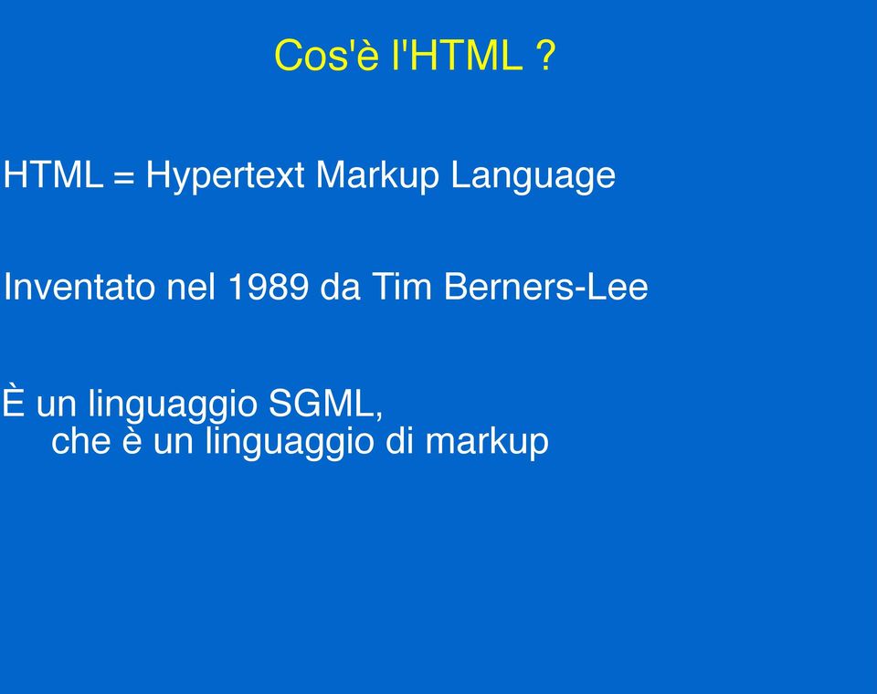 Tim Berners-Lee È un linguaggio SGML, che è un