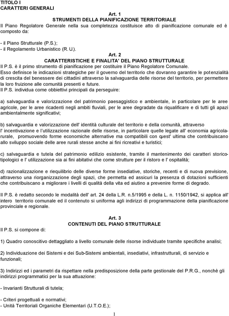 U.). Art. 2 CARATTERISTICHE E FINALITA' DEL PIANO STRUTTURALE Il P.S. è il primo strumento di pianificazione per costituire il Piano Regolatore Comunale.