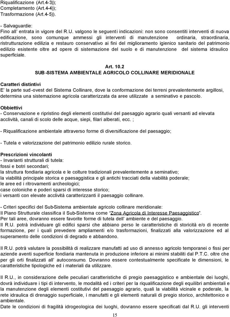 restauro conservativo ai fini del miglioramento igienico sanitario del patrimonio edilizio esistente oltre ad opere di sistemazione del suolo e di manutenzione del sistema idraulico superficiale. Art.