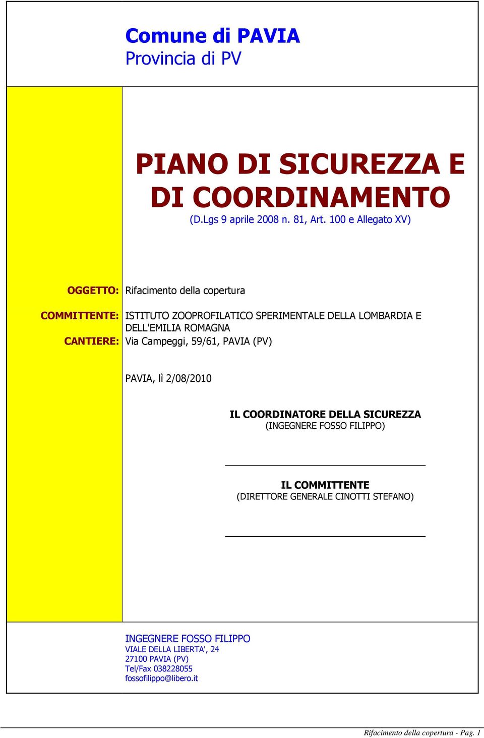ROMAGNA CANTIERE: Via Campeggi, 59/61, PAVIA (PV) PAVIA, lì 2/08/2010 IL COORDINATORE DELLA SICUREZZA (INGEGNERE FOSSO FILIPPO) IL