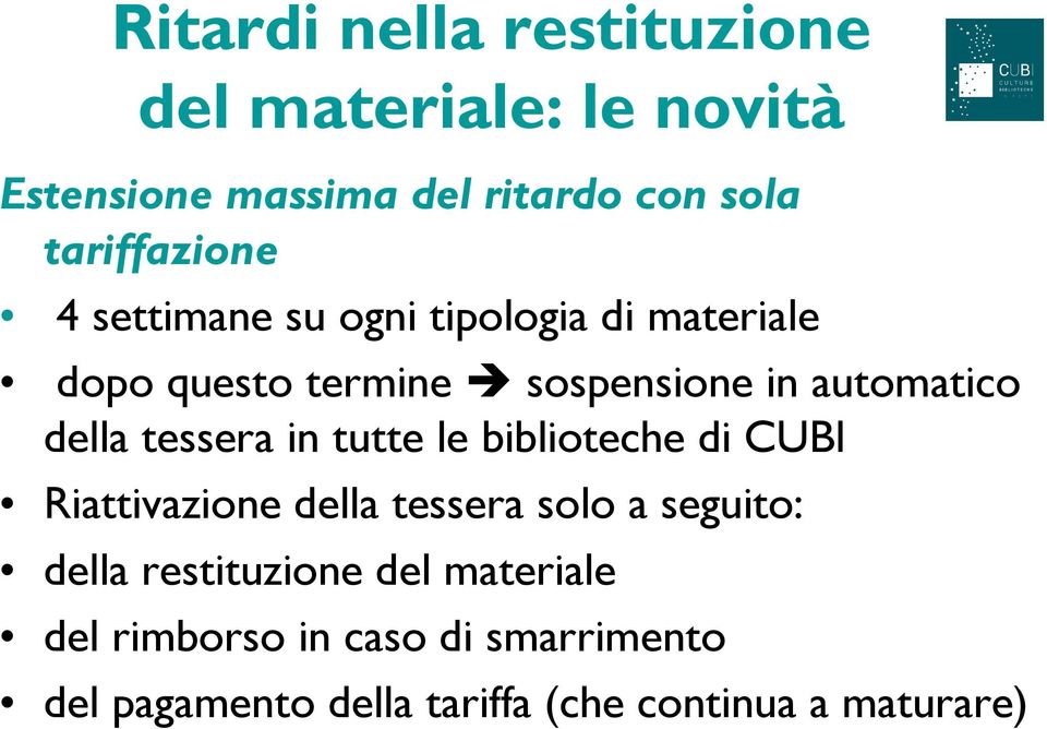 della tessera in tutte le biblioteche di CUBI Riattivazione della tessera solo a seguito: della