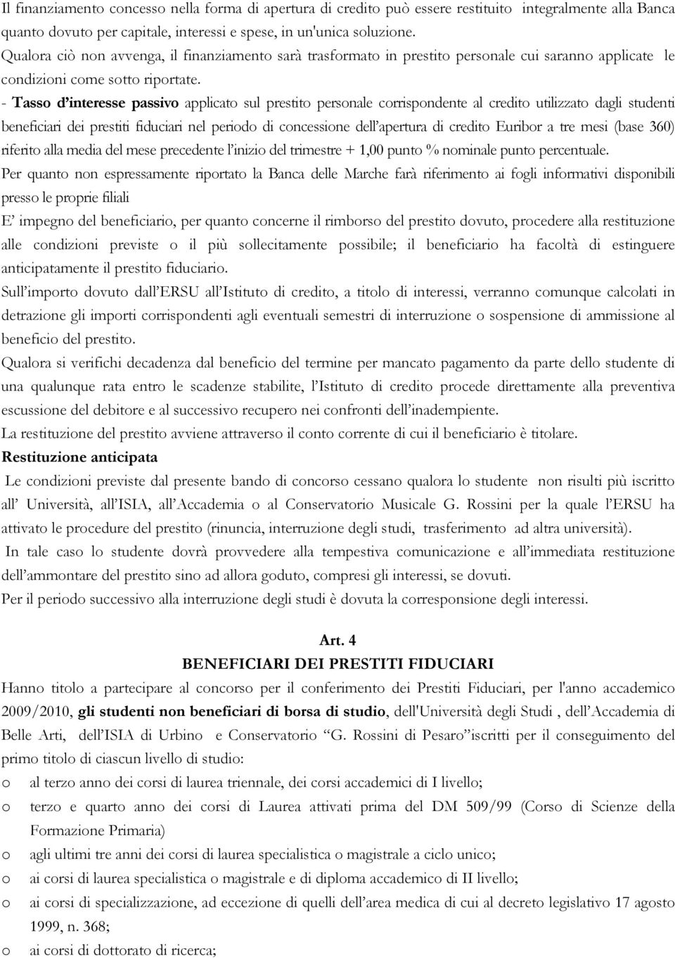 - Tasso d interesse passivo applicato sul prestito personale corrispondente al credito utilizzato dagli studenti beneficiari dei prestiti fiduciari nel periodo di concessione dell apertura di credito