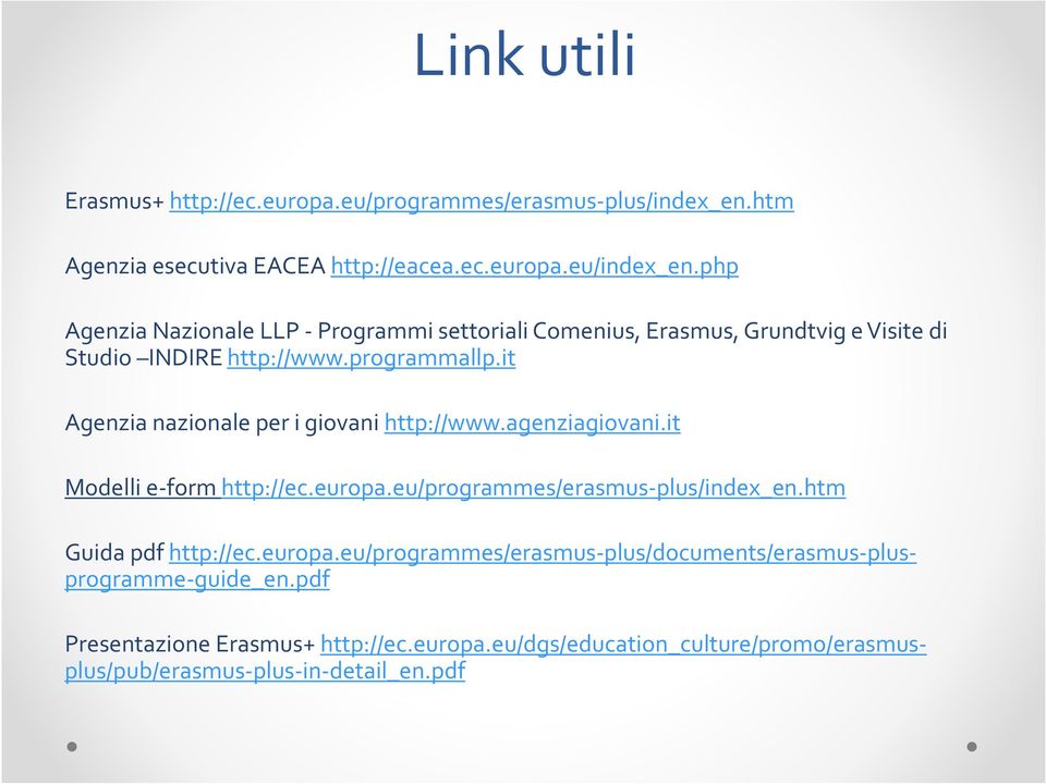 it Agenzia nazionale per i giovani http://www.agenziagiovani.it Modelli e-form http://ec.europa.eu/programmes/erasmus-plus/index_en.