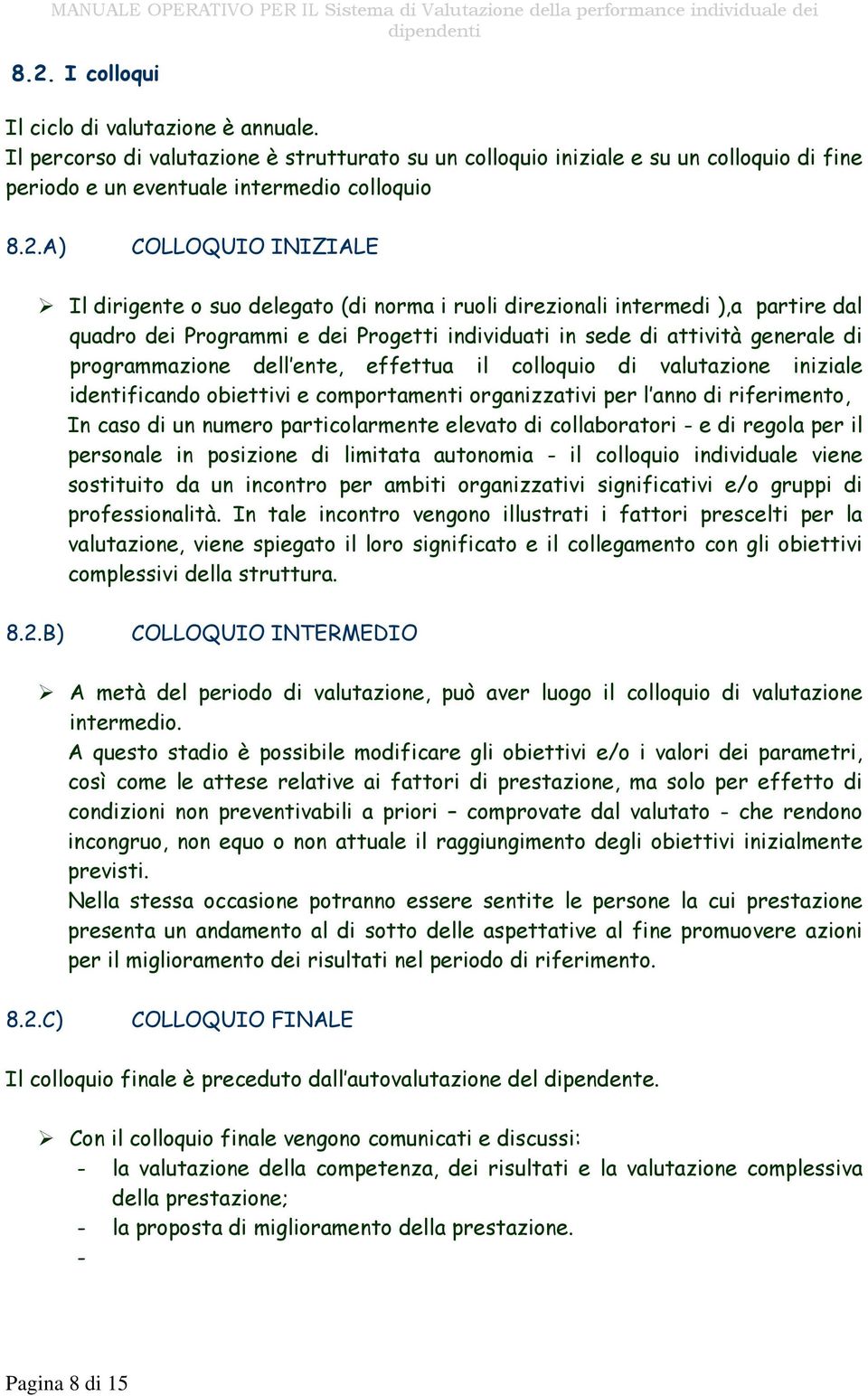 dell ente, effettua il colloquio di valutazione iniziale identificando obiettivi e comportamenti organizzativi per l anno di riferimento, In caso di un numero particolarmente elevato di collaboratori