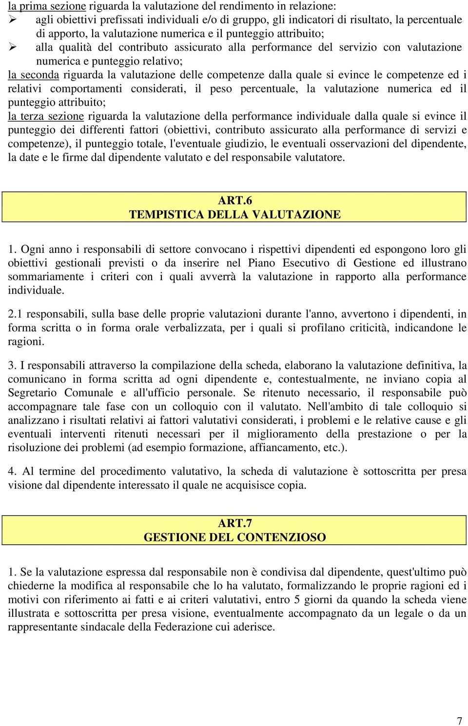 competenze dalla quale si evince le competenze ed i relativi comportamenti considerati, il peso percentuale, la valutazione numerica ed il punteggio attribuito; la terza sezione riguarda la