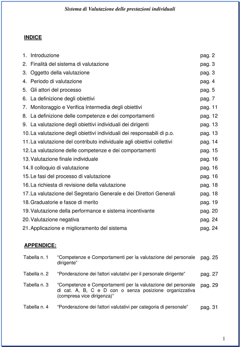 La valutazione degli obiettivi individuali dei dirigenti pag. 13 10. La valutazione degli obiettivi individuali dei responsabili di p.o. pag. 13 11.